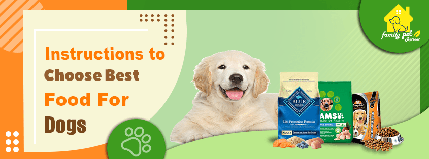 Instructions to Choose Best Food for Dogs - Family Pet Retreat