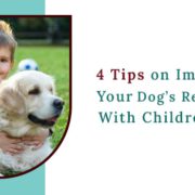 Tips On Improving Your Dogs Relationship With Children